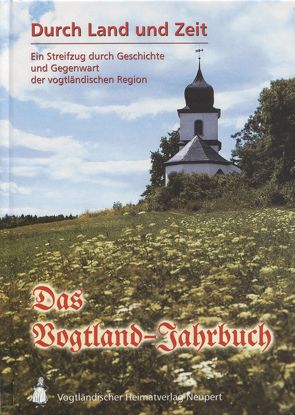 Durch Land und Zeit. Das Vogtland Jahrbuch. Ein Streifzug durch Geschichte… / Durch Land und Zeit von Röder,  Curt