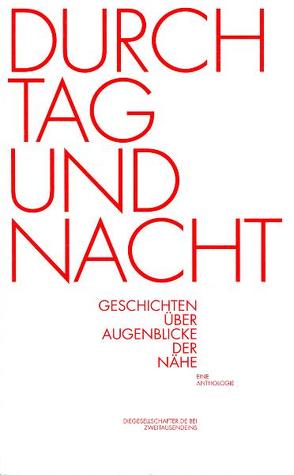 Durch Tag und Nacht von Charpied,  Hermann, Czaja,  Nico, Ebrahimi,  Nava, Edtbrustner,  Julia, Eiben,  Anke, Fischer,  Beate, Gasser,  Heidy, Gellermann-Schultes,  Claudia, Heldmann,  Sabrina, Huber,  Edith, Ionescu,  Christina, Jennerhahn-Hakenes,  Birgit, Koch,  Christine, Koltermann,  Anna K, Kopplin,  Wolfgang, Krick,  Birgit, Leeden,  Birgit van der, Leyh,  Corinna E, Lux,  Christina, Mansion,  Ute S, Ramsbrock,  Rita, Richter,  Elisabeth, Rothenburg,  Julia, Saile,  Keko, Saul,  Lydia, Stegen,  Katharina, Stratenwerth,  Dinah, Strüven,  Reinhard, Trojan,  Sandra, Uhl,  Martin, Volk,  Elizabeth, Zirden,  Heike, Zureck,  Philipp