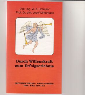 Durch Willenskraft zum Erfolgserlebnis von Bruk,  Kurt J, Hofmann,  W A, Mitterbach,  Josef