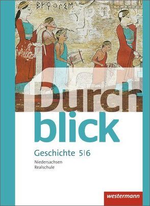 Durchblick Geschichte und Politik – Ausgabe 2015 für Realschulen in Niedersachsen von Bahr,  Matthias, Eßer,  Melanie, Hofemeister,  Uwe, Jahn,  Enrico, Lücke,  Martin, Lüthgen-Frieß,  Ulrike, Mucha,  Carmen