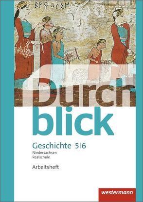 Durchblick Geschichte und Politik – Ausgabe 2015 für Realschulen in Niedersachsen von Bahr,  Matthias, Eßer,  Melanie, Hofemeister,  Uwe, Jahn,  Enrico, Lücke,  Martin, Lüthgen-Frieß,  Ulrike, Mucha,  Carmen