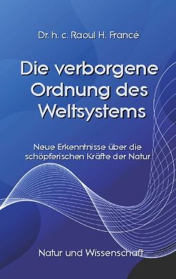 Die verborgene Ordnung des Weltsystems von Francé,  Raoul Heinrich, Sedlacek,  Klaus-Dieter