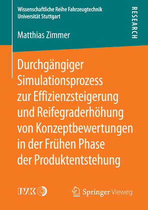 Durchgängiger Simulationsprozess zur Effizienzsteigerung und Reifegraderhöhung von Konzeptbewertungen in der Frühen Phase der Produktentstehung von Zimmer,  Matthias