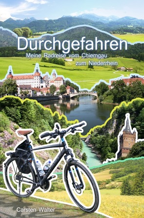 Durchgefahren – Meine Reise vom Chiemgau zum Niederrhein von Walter,  Carsten