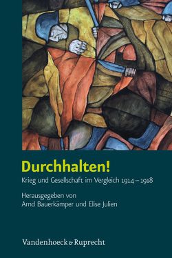 Durchhalten! von Angelow,  Jürgen, Bauerkämper,  Arnd, Benvindo,  Bruno, Beyrau,  Dietrich, Bruendel,  Steffen, Hirschfeld,  Gerhard, Jahr,  Christoph, Janz,  Oliver, Julien,  Elise, Krumeich,  Gerd, Majerus,  Benoit, Michels,  Stefanie, Offenstadt,  Nicolas, Schulz,  Oliver, Shcherbinin,  Pavel, Wüstenbecker,  Katja