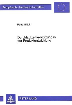 Durchlaufzeitverkürzung in der Produktentwicklung von Glueck,  Petra