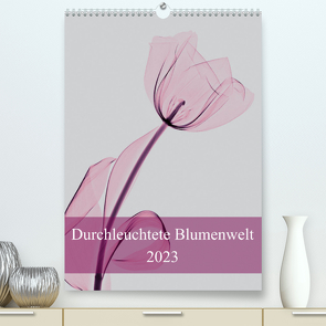 Durchleuchtete Blumenwelt 2023 (Premium, hochwertiger DIN A2 Wandkalender 2023, Kunstdruck in Hochglanz) von Reba,  Aleksandar