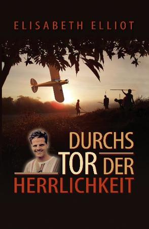 Durchs Tor der Herrlichkeit von Bluth,  E., Elliot,  Elisabeth, Fett,  Andreas