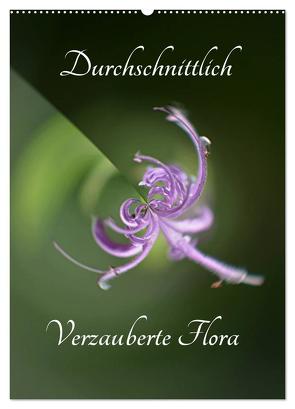 Durchschnittlich – Verzauberte Flora (Wandkalender 2024 DIN A2 hoch), CALVENDO Monatskalender von Grobelny,  Renate