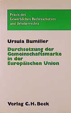 Durchsetzung der Gemeinschaftsmarke in der Europäischen Union von Bumiller,  Ursula