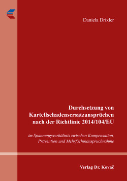 Durchsetzung von Kartellschadensersatzansprüchen nach der Richtlinie 2014/104/EU von Drixler,  Daniela