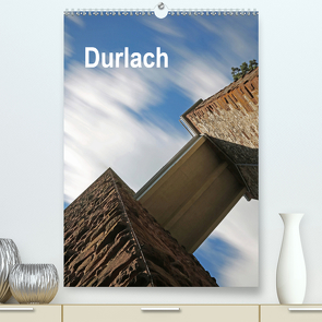 Durlach (Premium, hochwertiger DIN A2 Wandkalender 2021, Kunstdruck in Hochglanz) von Eppele,  Klaus