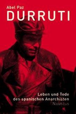 Durruti. Leben und Tode des spanischen Anarchisten von Bredlow,  Luis, Paz,  Abel