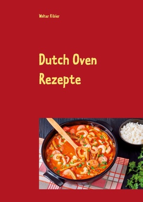 Dutch Oven Rezepte von Kibler,  Walter, Oven,  Chili