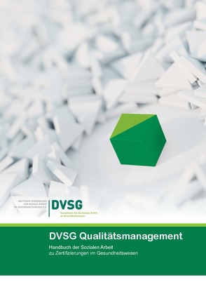DVSG Qualitätsmanagement. Handbuch der Sozialen Arbeit zu Zertifizierungen im Gesundheitswesen