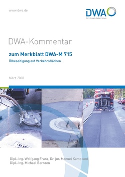 DWA-Kommentar zum Merkblatt DWA-M 715 Ölbeseitigung auf Verkehrsflächen von Bernzen,  Michael, Dr. jur. Kamp,  Manuel, Franz,  Wolfgang