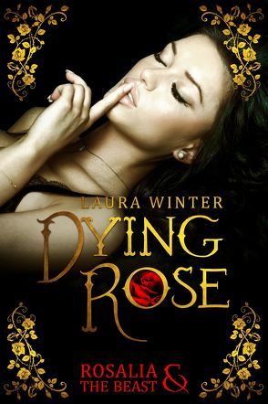 Dying Rose – Rosalia & The Beast von Sommer,  Laura, Winter,  Laura
