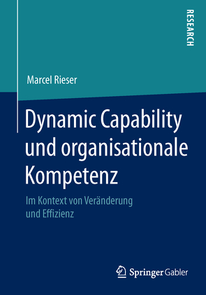 Dynamic Capability und organisationale Kompetenz von Rieser,  Marcel