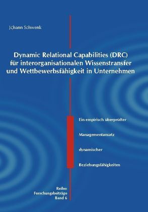 Dynamic Relational Capabilities (DRC) für interorganisationalen Wissenstransfer und Wettbewerbsfähigkeit in Unternehmen von Schwenk,  Johann