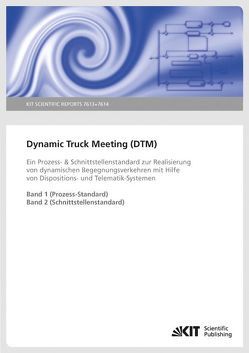 Dynamic Truck Meeting (DTM) : ein Prozess- & Schnittstellenstandard zur Realisierung von dynamischen Begegnungsverkehren mit Hilfe von Dispositions- und Telematik-Systemen. (KIT Scientific Reports ; 7613 und 7614) von Baumgärtel,  Hartwig, Kunze,  Oliver, Neitmann,  Andreas, Rosemeier,  Sebastian