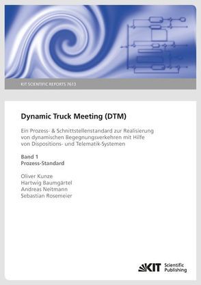 Dynamic Truck Meeting (DTM) : ein Prozess- & Schnittstellenstandard zur Realisierung von dynamischen Begegnungsverkehren mit Hilfe von Dispositions- und Telematik-Systemen. Band 1: Prozess-Standard von Baumgärtel,  Hartwig, Kunze,  Oliver, Neitmann,  Andreas, Rosemeier,  Sebastian