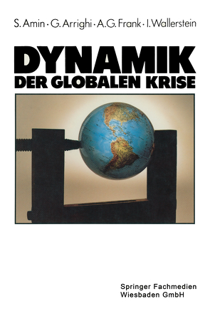 Dynamik der globalen Krise von Amin,  Samir, Arrighi,  Giovanni, Frank,  Andre Gunder, Wallerstein,  Immanuel