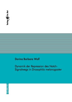 Dynamik der Repression des Notch-Signalwegs in Drosophila melanogaster von Wolf,  Dorina Barbara