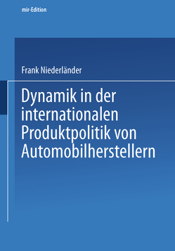 Dynamik in der internationalen Produktpolitik von Automobilherstellern von Niederländer,  Frank