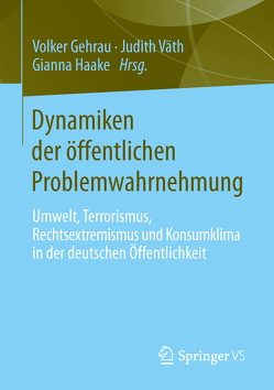 Dynamiken der öffentlichen Problemwahrnehmung von Gehrau,  Volker, Haake,  Gianna, Väth,  Judith