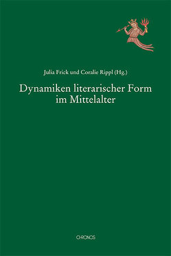 Dynamiken literarischer Form im Mittelalter von Frick,  Julia, Rippl,  Coralie