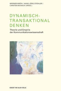 Dynamisch-Transaktional denken. Theorie und Empirie der Kommunikationswissenschaft von Stiehler,  Hans J, Wirth,  Werner, Wünsch,  Carsten