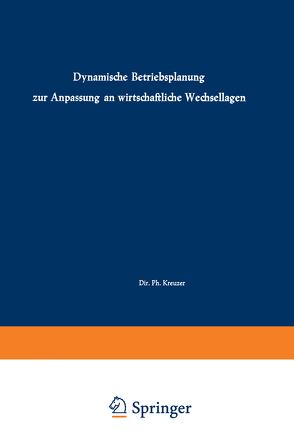 Dynamische Betriebsplanung zur Anpassung an wirtschaftliche Wechsellagen von Auffermann,  J. D., Kreuzer,  Ph., Schwantag,  K.