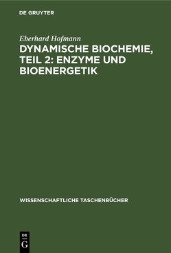 Dynamische Biochemie, Teil 2: Enzyme und Bioenergetik von Hofmann,  Eberhard
