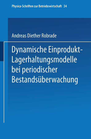 Dynamische Einprodukt-Lagerhaltungsmodelle bei periodischer Bestandsüberwachung von Robrade,  Andreas D.