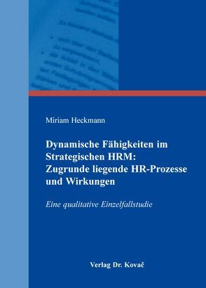 Dynamische Fähigkeiten im Strategischen HRM: Zugrunde liegende HR-Prozesse und Wirkungen von Heckmann,  Miriam