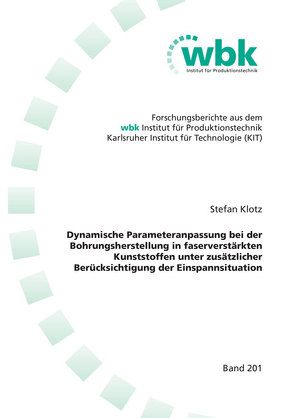 Dynamische Parameteranpassung bei der Bohrungsherstellung in faserverstärkten Kunststoffen unter zusätzlicher Berücksichtigung der Einspannsituation von Klotz,  Stefan