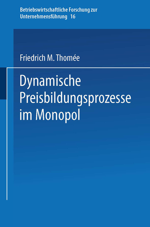 Dynamische Preisbildungsprozesse im Monopol von Thomée,  Friedrich M.