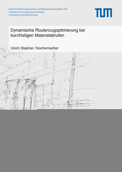 Dynamische Routenzugoptimierung bei kurzfristigen Materialabrufen von Teschemacher,  Ulrich