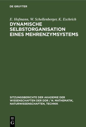 Dynamische Selbstorganisation eines Mehrenzymsystems von Eschrich,  K., Hofmann,  E, Schellenberger,  W.