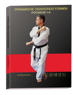 Dynamische Taekwondo Formen Poomsae 1-8 von Buchowski,  Jörg