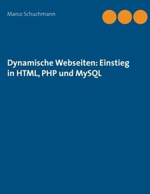Dynamische Webseiten: Einstieg in HTML, PHP und MySQL von Schuchmann,  Marco
