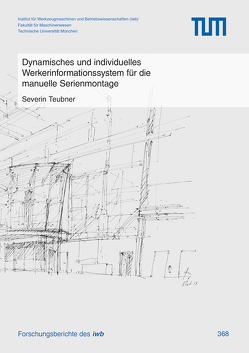 Dynamisches und individuelles Werkerinformationssystem für die manuelle Serienmontage von Teubner,  Severin
