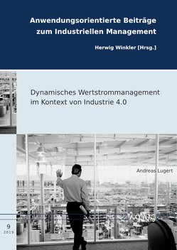 Dynamisches Wertstrommanagement im Kontext von Industrie 4.0 von Lugert,  Andreas