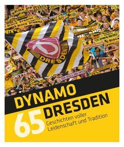 Dynamo Dresden – 65 Geschichten von Geisler,  Sven, Klein,  Daniel, Meyer,  Tino