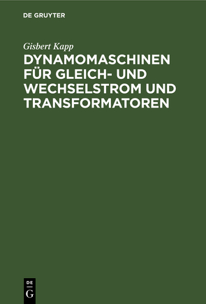 Dynamomaschinen für Gleich- und Wechselstrom und Transformatoren von Kapp,  Gisbert