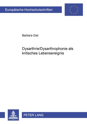 Dysarthrie/Dysarthrophonie als kritisches Lebensereignis von Giel,  Barbara