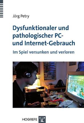 Dysfunktionaler und pathologischer PC- und Internet-Gebrauch von Petry,  Jörg