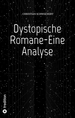Dystopische Romane-Eine Analyse von Schwochert,  Christian
