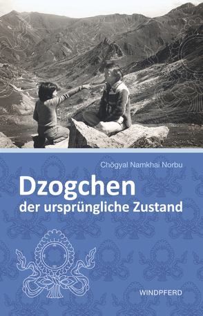 Dzogchen – der ursprüngliche Zustand von Norbu,  Chögyal Namkhai