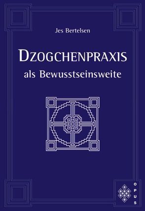 Dzogchenpraxis als Bewusstseinsweite von Antz,  Karl, Bertelsen,  Jes, Maiwald,  Reinhard